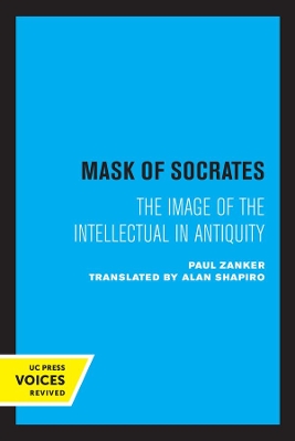 The Mask of Socrates: The Image of the Intellectual in Antiquity by Paul Zanker