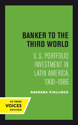 Banker to the Third World: U. S. Portfolio Investment in Latin America, 1900-1986 by Barbara Stallings