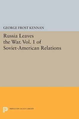 Russia Leaves the War by George Frost Kennan