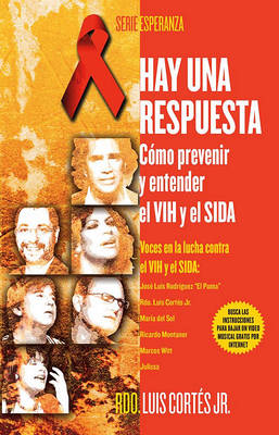 Hay una respuesta (There Is an Answer): Cómo prevenir y entender el VHI y el SIDA (How to Prevent and Understand HIV/AIDS) by Rev. Luis Cortes