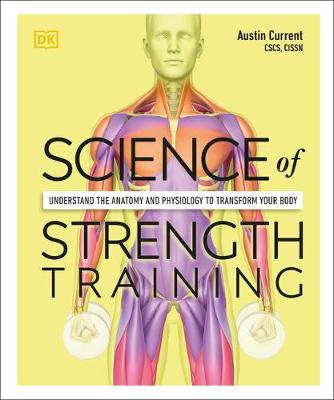Science of Strength Training: Understand the anatomy and physiology to transform your body book