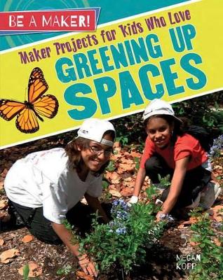 Maker Projects for Kids Who Love Greening Up Spaces book