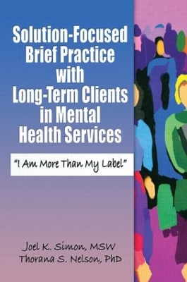 Solution-focused Brief Practice with Long-term Clients in Mental Health Services by Joel K. Simon