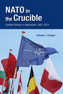 NATO in the Crucible: Coalition Warfare in Afghanistan, 2001-2014 book