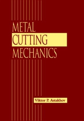 Metal Cutting Mechanics by Viktor P. Astakhov
