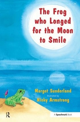 Frog Who Longed for the Moon to Smile by Margot Sunderland