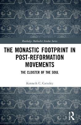 The Monastic Footprint in Post-Reformation Movements: The Cloister of the Soul book