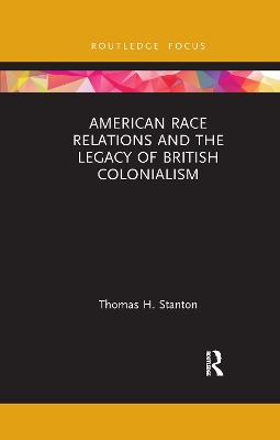 American Race Relations and the Legacy of British Colonialism by Thomas H. Stanton