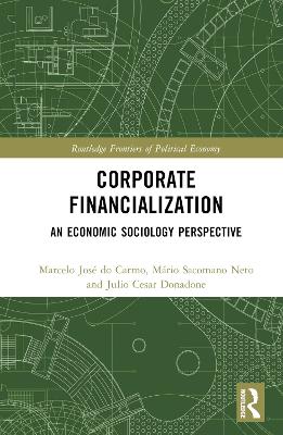 Corporate Financialization: An Economic Sociology Perspective book