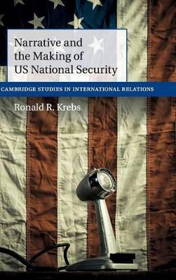 Narrative and the Making of US National Security by Ronald R. Krebs