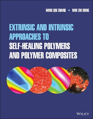 Extrinsic and Intrinsic Approaches to Self-Healing Polymers and Polymer Composites by Ming Qiu Zhang