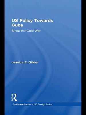 US Policy Towards Cuba: Since the Cold War by Jessica Gibbs