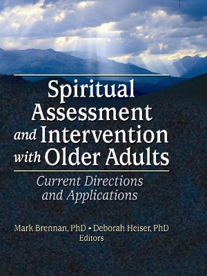 Spiritual Assessment and Intervention with Older Adults: Current Directions and Applications by Mark Brennan
