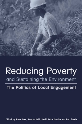 Reducing Poverty and Sustaining the Environment: The Politics of Local Engagement book