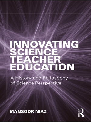 Innovating Science Teacher Education: A History and Philosophy of Science Perspective by Mansoor Niaz