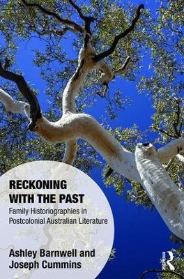 Reckoning with the Past: Family Historiographies in Postcolonial Australian Literature by Ashley Barnwell