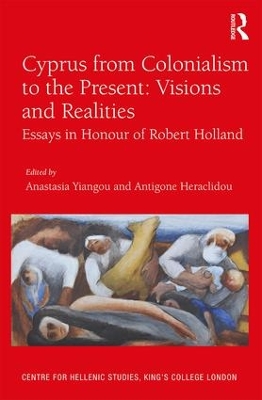 Cyprus from Colonialism to the Present: Visions and Realities book