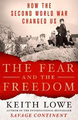 The Fear and the Freedom by Keith Lowe