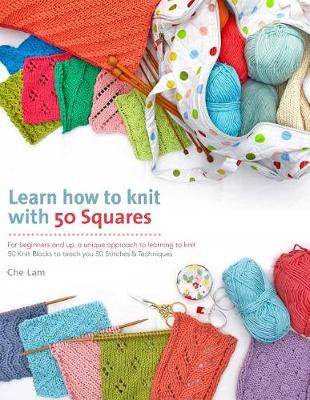 Learn How to Knit with 50 Squares by Che Lam