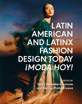 Latin American and Latinx Fashion Design Today - ¡Moda Hoy! book