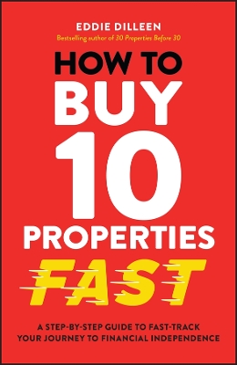 How to Buy 10 Properties Fast: A Step-by-Step Guide to Fast-Track Your Journey to Financial Freedom book