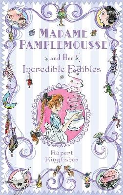 Madame Pamplemousse and Her Incredible Edibles by Rupert Kingfisher