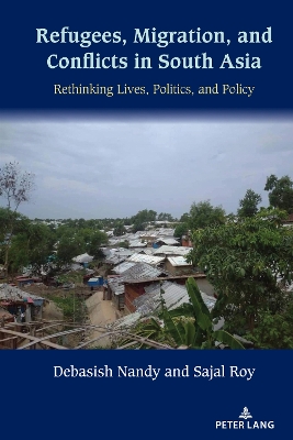 Refugees, Migration, and Conflicts in South Asia: Rethinking Lives, Politics, and Policy book