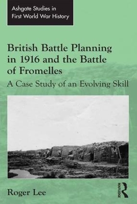 British Battle Planning in 1916 and the Battle of Fromelles: A Case Study of an Evolving Skill book