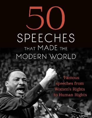 50 Speeches That Made the Modern World: Famous Speeches from Women's Rights to Human Rights by Chambers