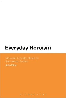 Everyday Heroism: Victorian Constructions of the Heroic Civilian book