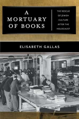 A Mortuary of Books: The Rescue of Jewish Culture after the Holocaust book