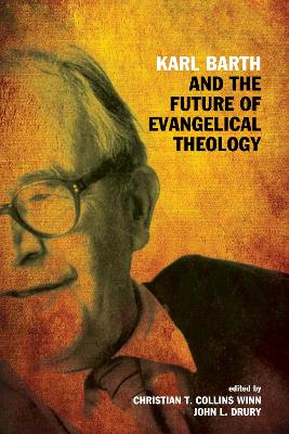 Karl Barth and the Future of Evangelical Theology by Christian T Collins Winn