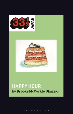 Shonen Knife’s Happy Hour: Food, Gender, Rock and Roll by Prof Brooke McCorkle Okazaki