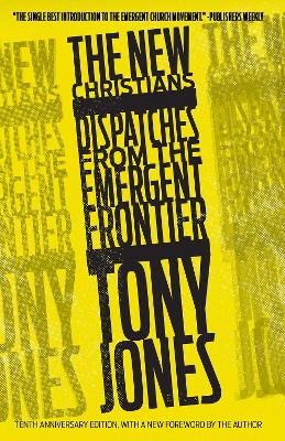 The The New Christians: Dispatches from the Emergent Frontier by Tony Jones