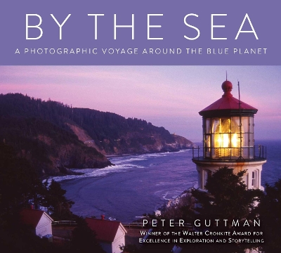 By the Sea: A Photographic Voyage Around the Blue Planet by Peter Guttman