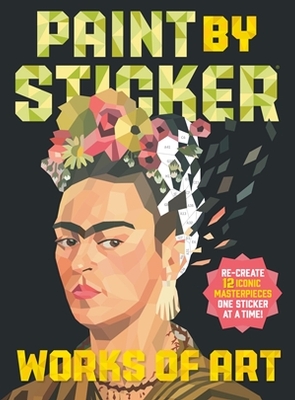 Paint by Sticker: Works of Art: Re-create 12 Iconic Masterpieces One Sticker at a Time! book