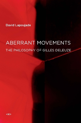 Aberrant Movements: The Philosophy of Gilles Deleuze book