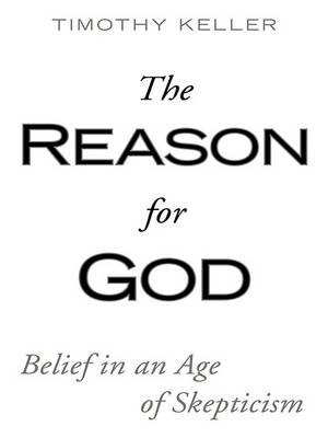 The The Reason for God: Belief in an Age of Skepticism by Timothy Keller