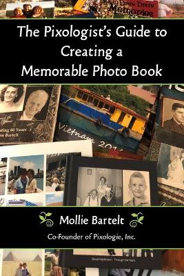 The Pixologist's Guide to Creating a Memorable Photo Book book