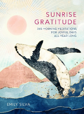 Sunrise Gratitude: 365 Morning Meditations for Joyful Days All Year Long: Volume 2 book