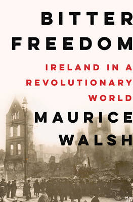 Bitter Freedom by Maurice Walsh