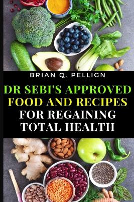 Dr SEBI's Approved Food and Recipes for Regaining Total Health book