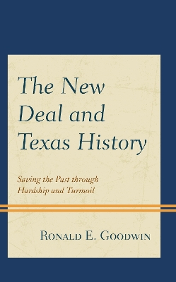 The New Deal and Texas History: Saving the Past through Hardship and Turmoil book