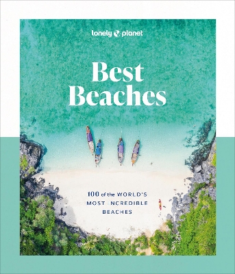 Lonely Planet Best Beaches: 100 of the World’s Most Incredible Beaches book