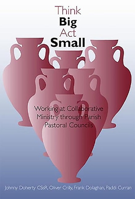 Think Big, Act Small: Working at Collaborative Ministry Through Parish Pastoral Councils book