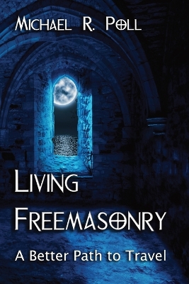 Living Freemasonry: A Better Path to Travel book