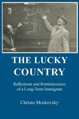 The Lucky Country: Reflections and Reminiscences of a Long-Term Immigrant book