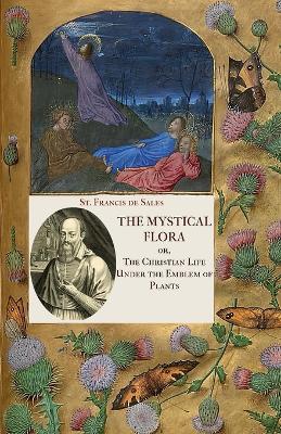 The Mystical Flora of St. Francis de Sales: The Christian Life under the Emblem of Plants book