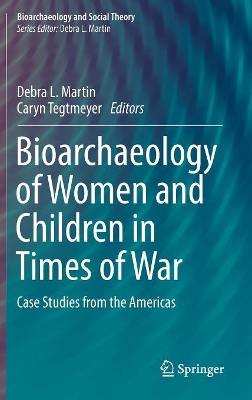 Bioarchaeology of Women and Children in Times of War by Debra L. Martin