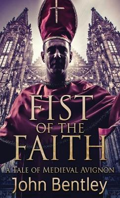 Fist Of The Faith: A Tale Of Medieval Avignon book